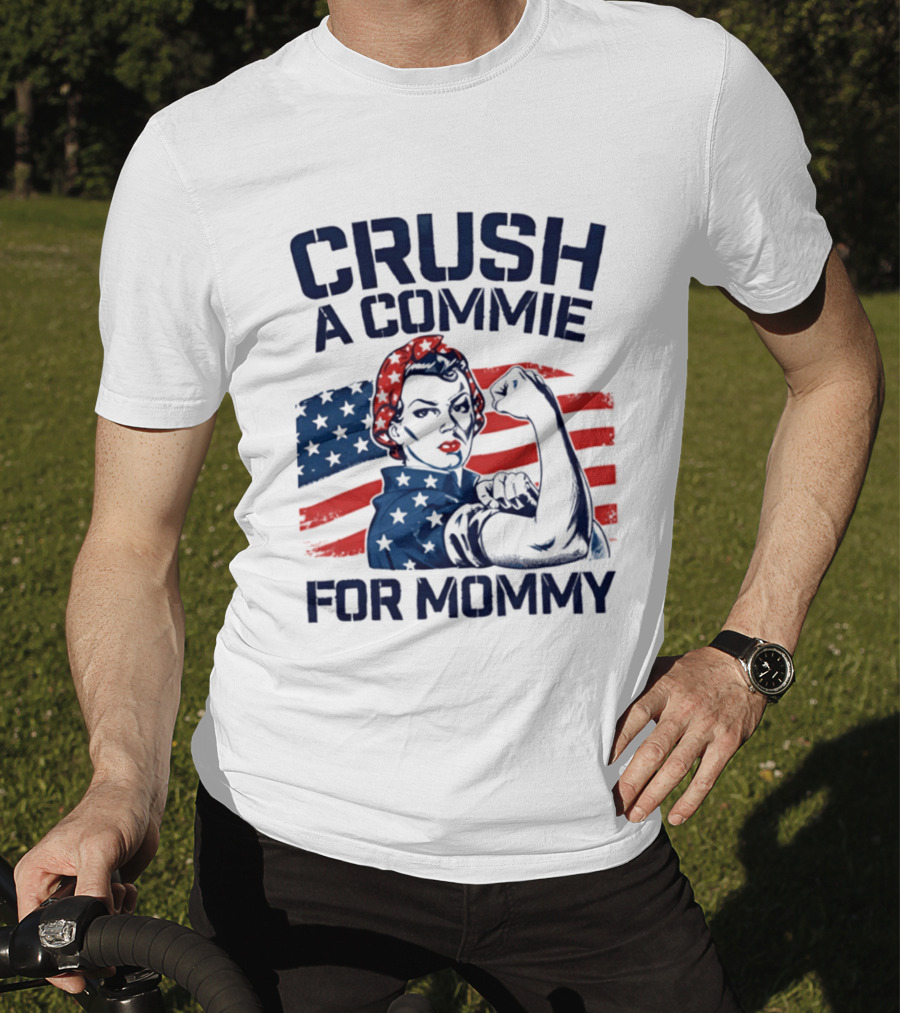 Crush A Commie For Mommy Rosie The Riveter American Flag T-Shirt