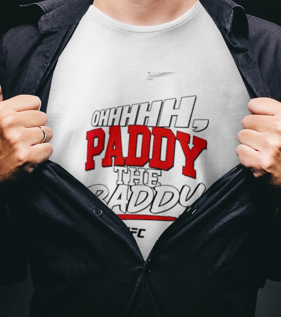 Ohhhh Paddy The Baddy UFC MMA T-Shirt