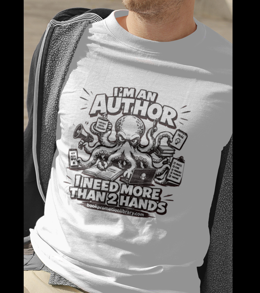 I’m An Author I Need More Than 2 Hands Octopus Writer T-Shirt