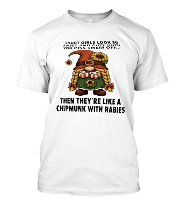 Sweet Short Girls Transform Into Chipmunk With Rabies When Provoked T-Shirt