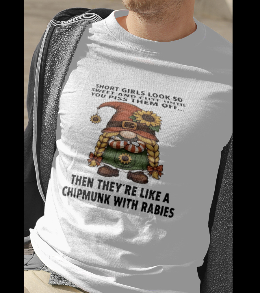 Sweet Short Girls Transform Into Chipmunk With Rabies When Provoked T-Shirt