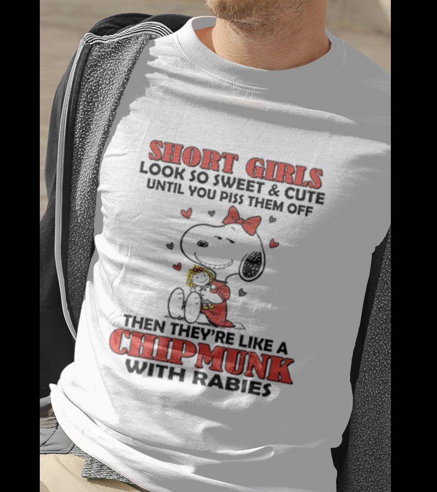 Short Girls Look So Sweet And Cute Until You Piss Them Off Then They're Like A Chipmunk With Rabies Snoopy T-Shirt