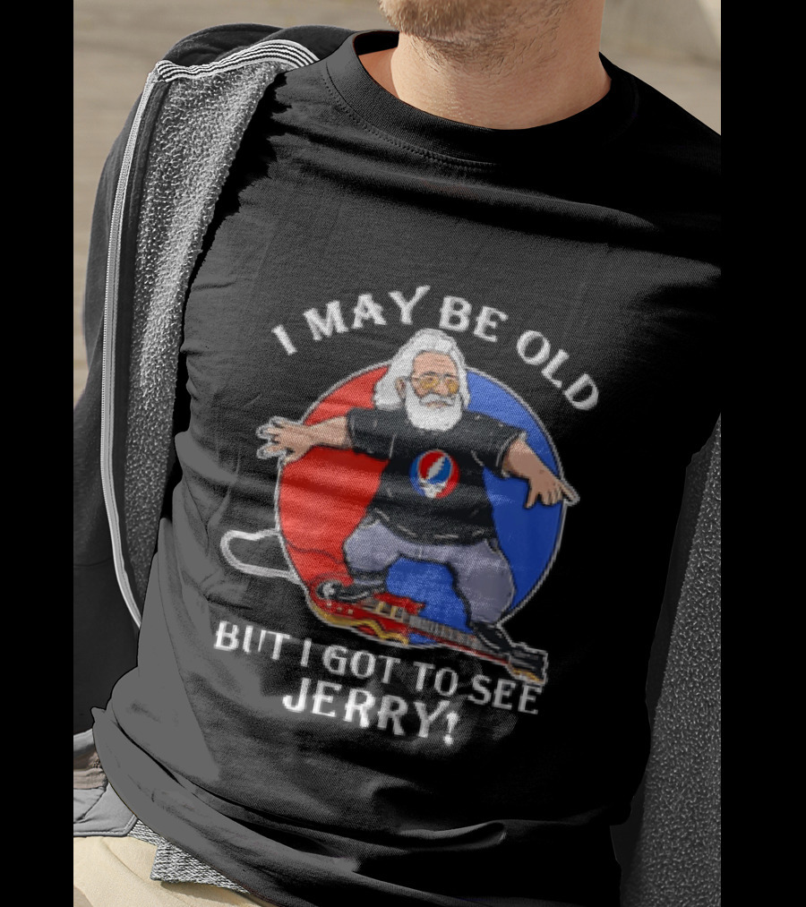 Grateful Dead I May Be Old But I Got To See Jerry Iconic Dancing Bear T-Shirt