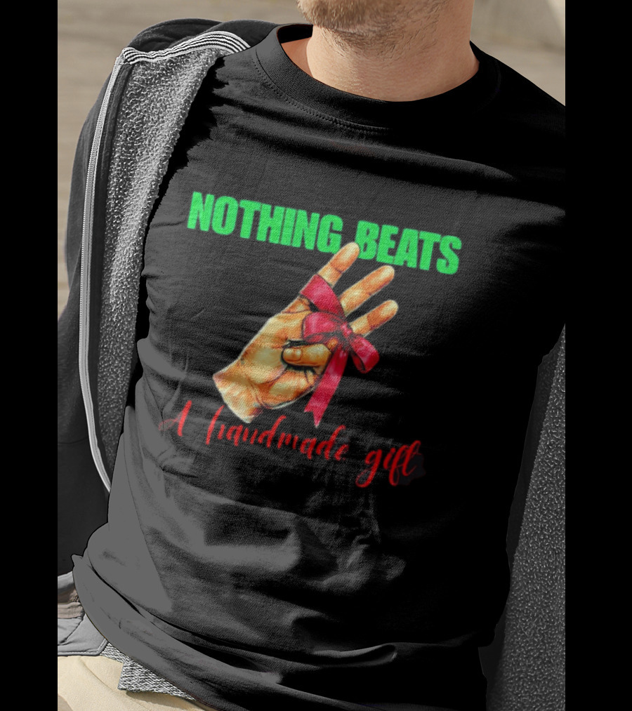 Nothing Beats A Handmade Gift Ribbon Hand T-Shirt