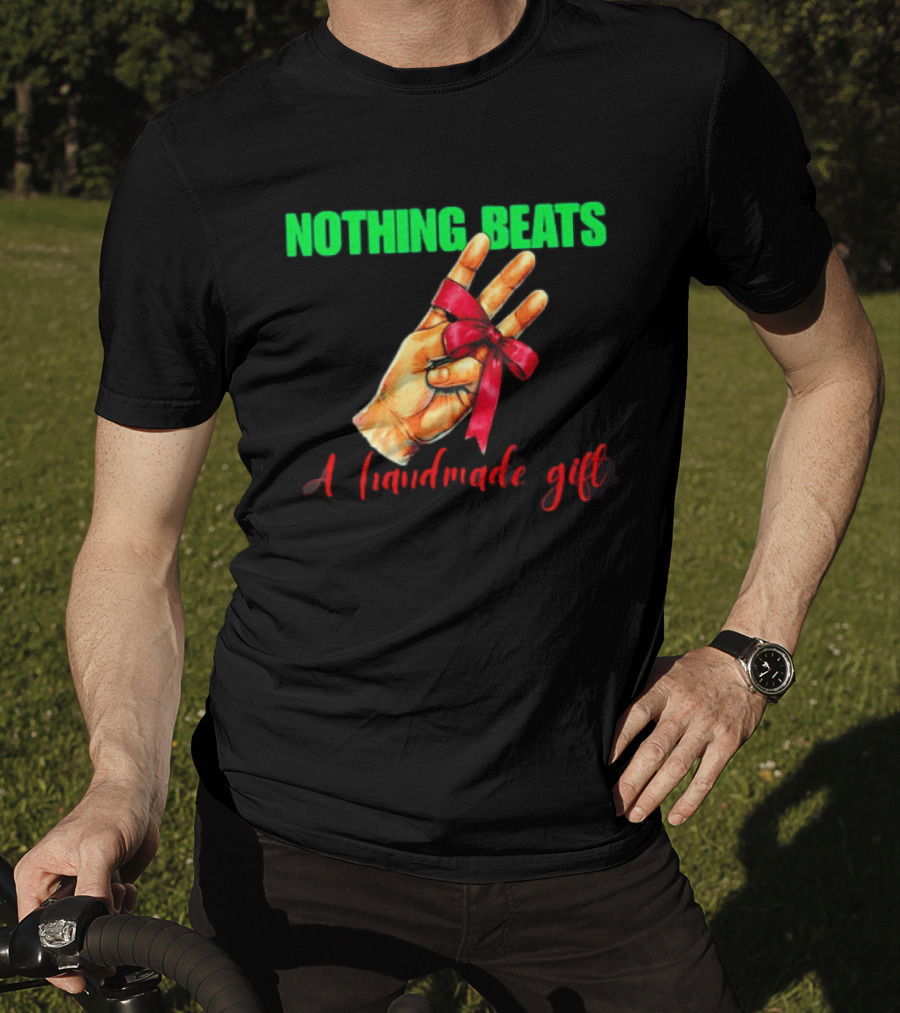 Nothing Beats A Handmade Gift Ribbon Hand T-Shirt