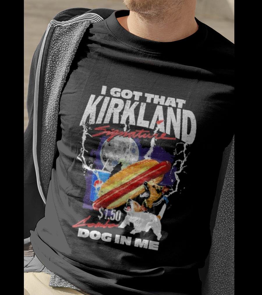 I Got That Kirkland Signature $1.50 Dog In Me T-Shirt