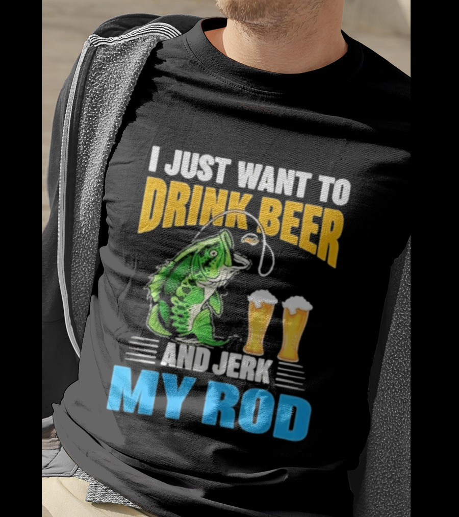 I Just Want To Drink Beer And Jerk My Rod Fishing With Large Mouth Bass And Beer Glasses T-Shirt