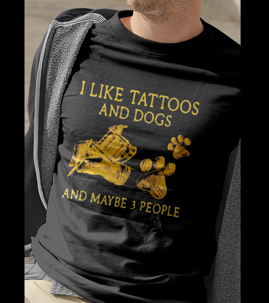 I Like Tattoos And Dogs And Maybe 3 People Tattoo Artist Animal Lover T-Shirt