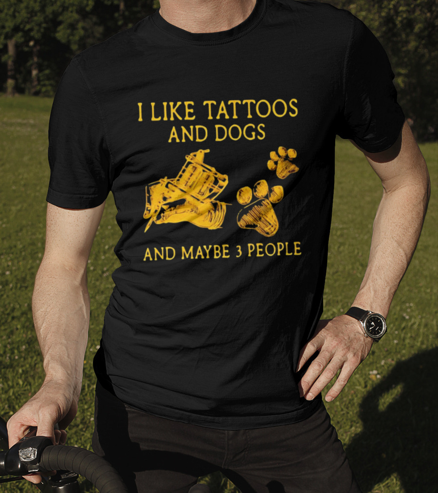 I Like Tattoos And Dogs And Maybe 3 People Tattoo Artist Animal Lover T-Shirt