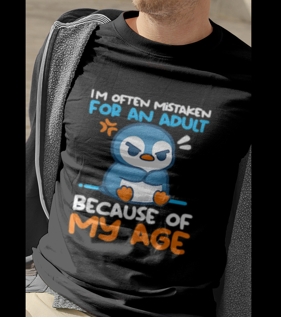 I'm Often Mistaken For An Adult Because Of My Age Penguin T-Shirt
