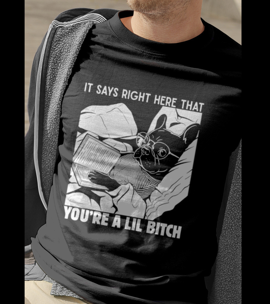 It Says Right Here That You're A Lil Bitch Bulldog With Glasses Reading T-Shirt