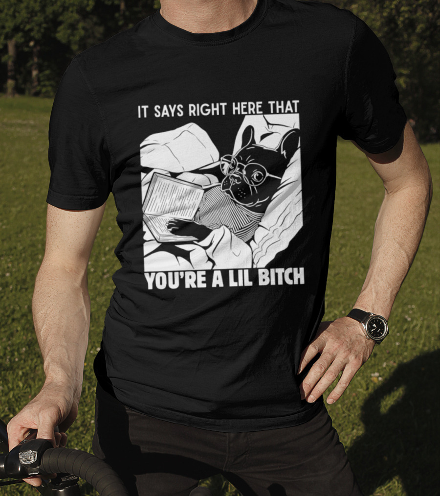 It Says Right Here That You're A Lil Bitch Bulldog With Glasses Reading T-Shirt