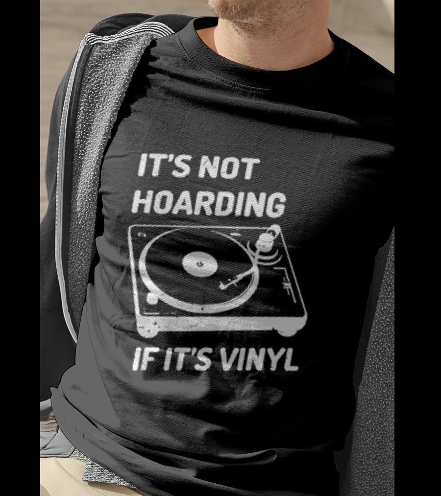 It's Not Hoarding If It's Vinyl Turntable Retro Music T-Shirt