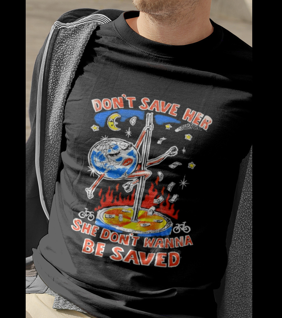 Don't Save Her Earth Pole Dancing She Don't Wanna Be Saved T-Shirt
