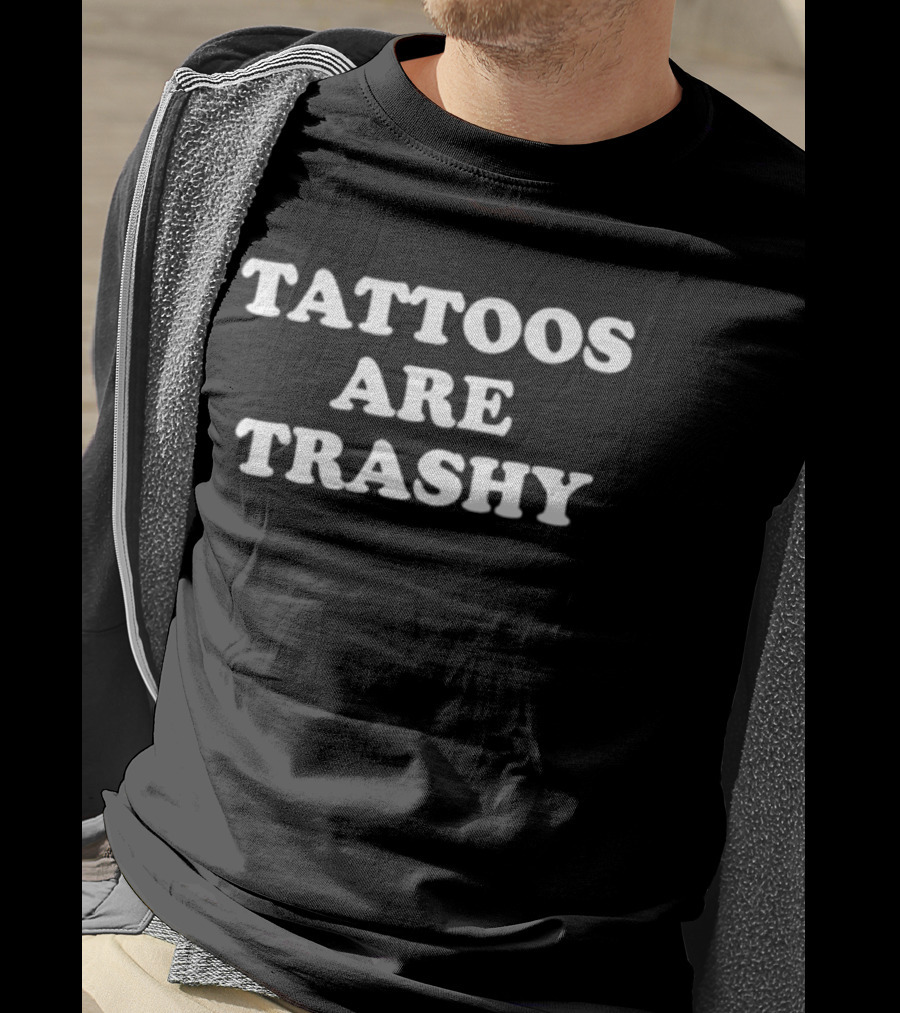 Tattoos Are Trashy T-Shirt