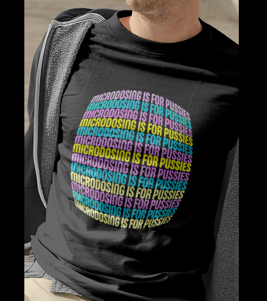 Microdosing Is For Pussies Multicolor Repeated Text Sphere T-Shirt