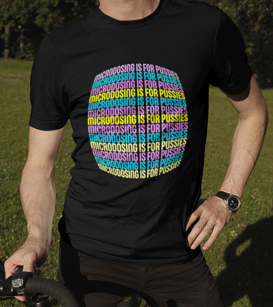 Microdosing Is For Pussies Multicolor Repeated Text Sphere T-Shirt