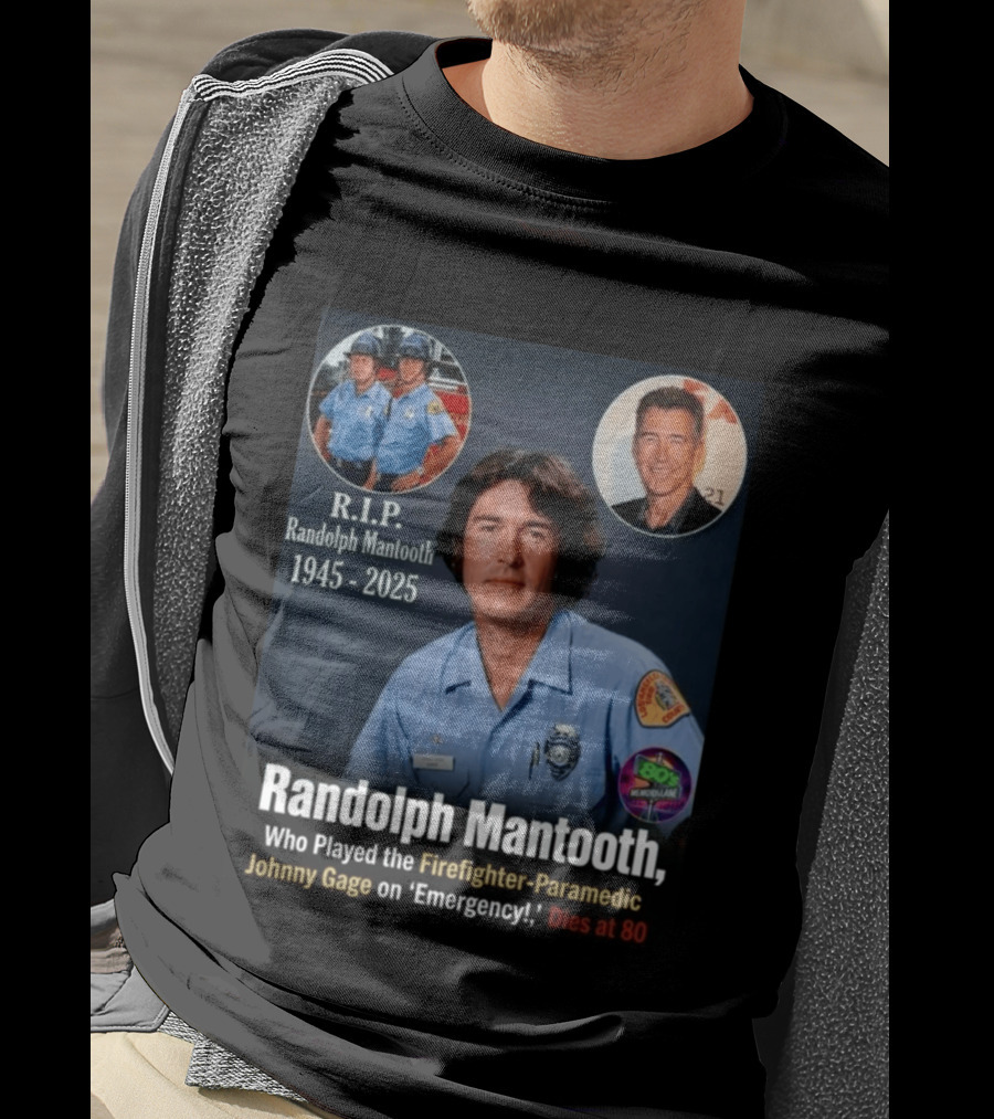 R.I.P. Randolph Mantooth 1945 2025 Firefighter Paramedic Johnny Gage On 'Emergency!' Dies At 80 T-Shirt