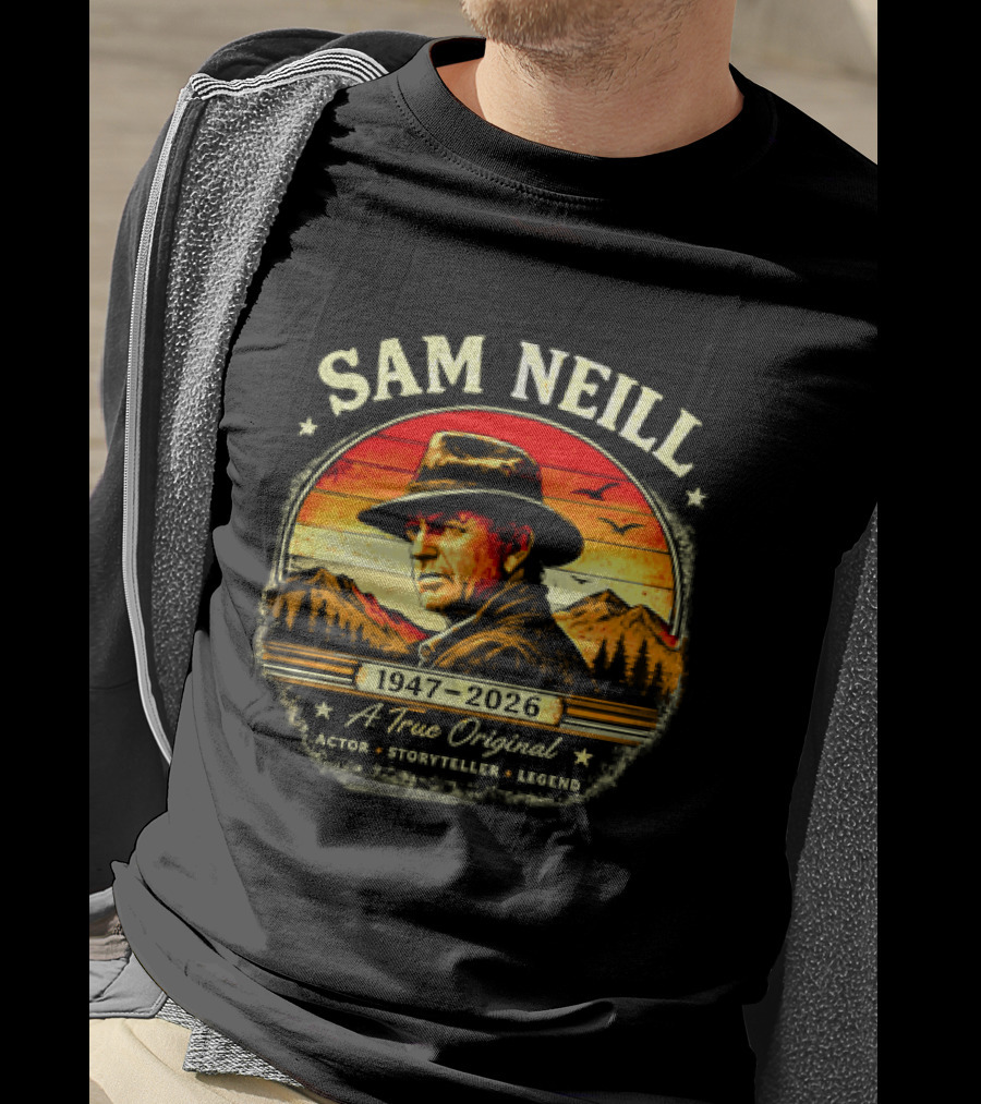 Sam Neill 1947 2026 A True Original Actor Storyteller Legend T-Shirt