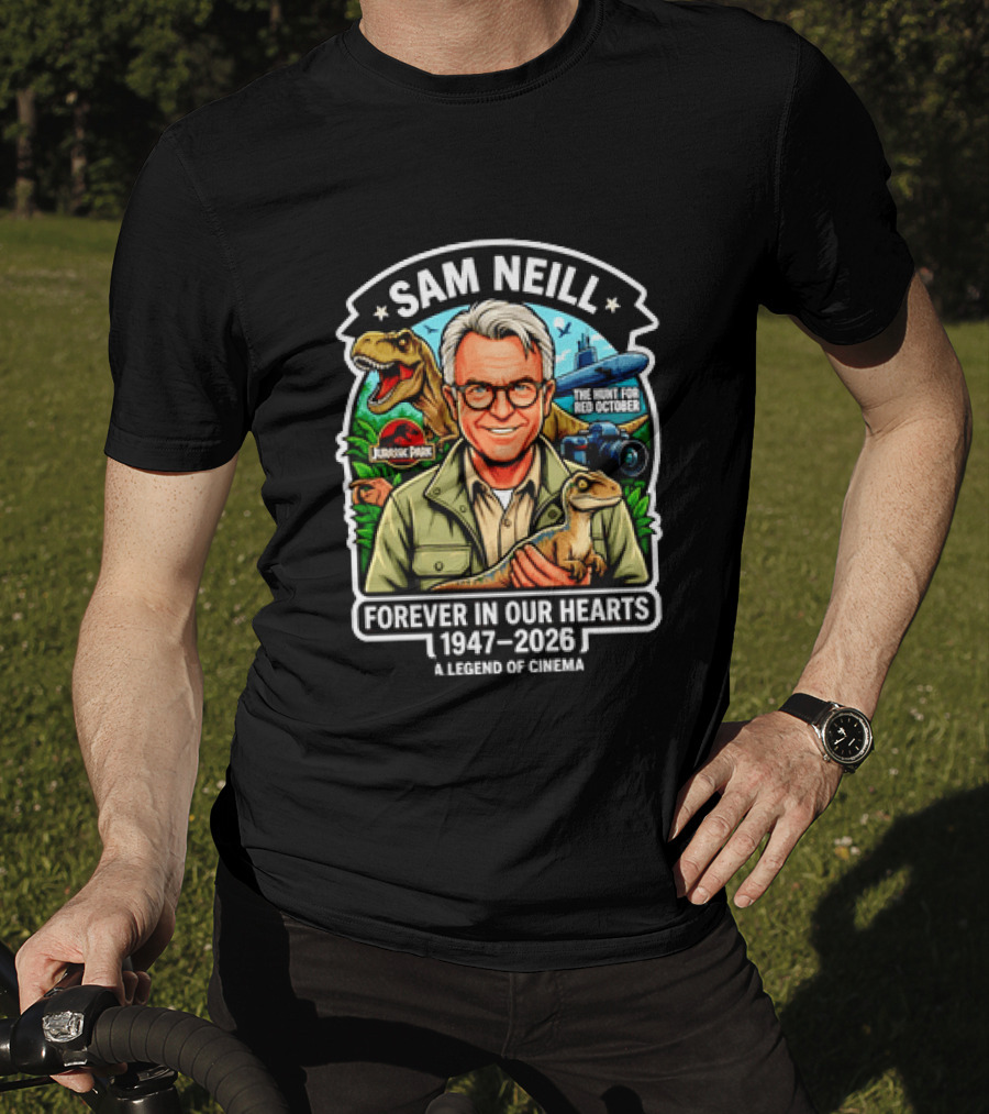 Sam Neill Jurassic Park Hunt For Red October Forever In Our Hearts 1947 2026 A Legend Of Cinema T-Shirt