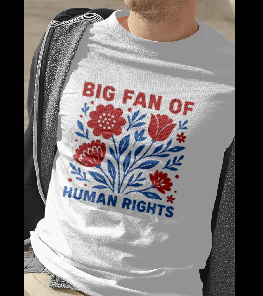Big Fan Of Human Rights Flowers T-Shirt