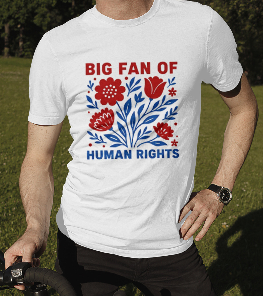 Big Fan Of Human Rights Flowers T-Shirt
