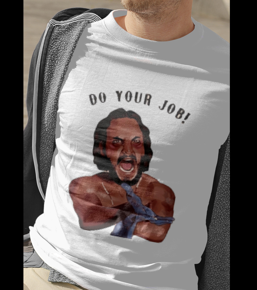 Blood In Blood Out Do Your Job Motivational Scene Expression T-Shirt