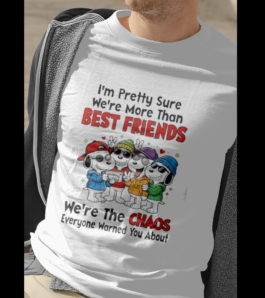 I'm Pretty Sure We're More Than Best Friends We're The Chaos Everyone Warned You About T-Shirt