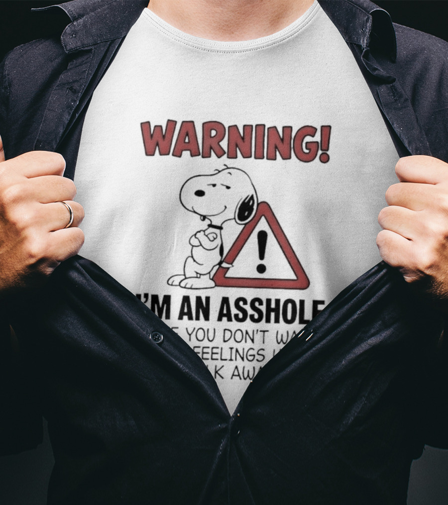 Snoopy Warning I'm An Asshole If You Don't Want Your Feelings Hurt Walk Away T-Shirt