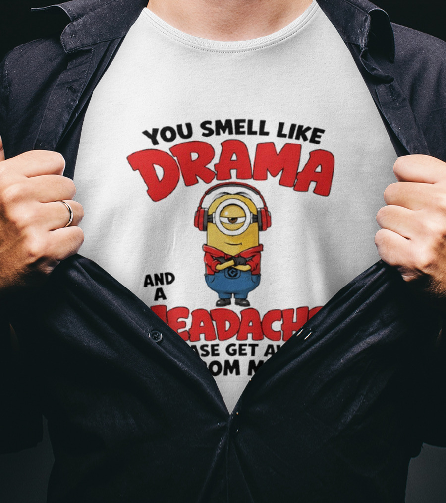 Minion You Smell Like Drama And A Headache Please Get Away From Me T-Shirt