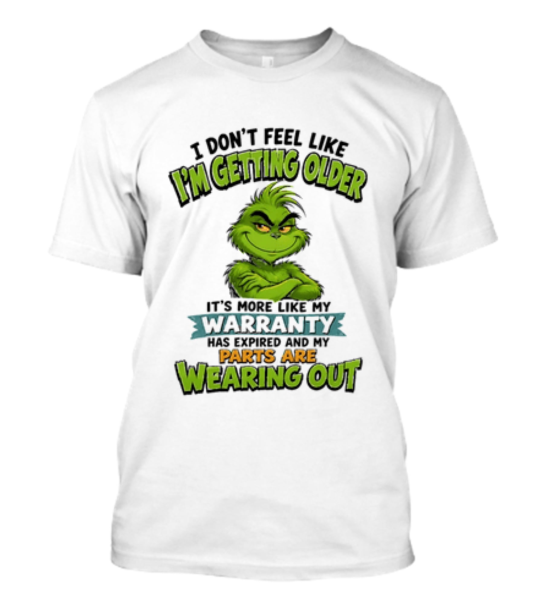I Don't Feel Like I'm Getting Older It's More Like My Warranty Has Expired And My Parts Are Wearing Out Grinch T-Shirt