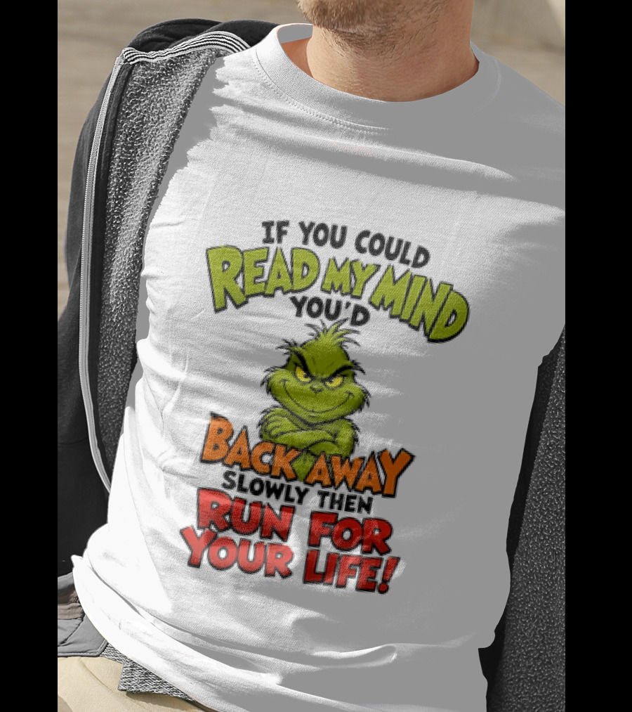 The Grinch Read My Mind Back Away Slowly Then Run For Your Life T-Shirt