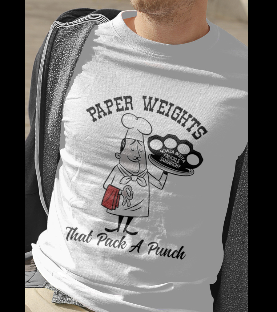 Paper Weights That Pack A Punch Chef Knuckle Sandwich T-Shirt