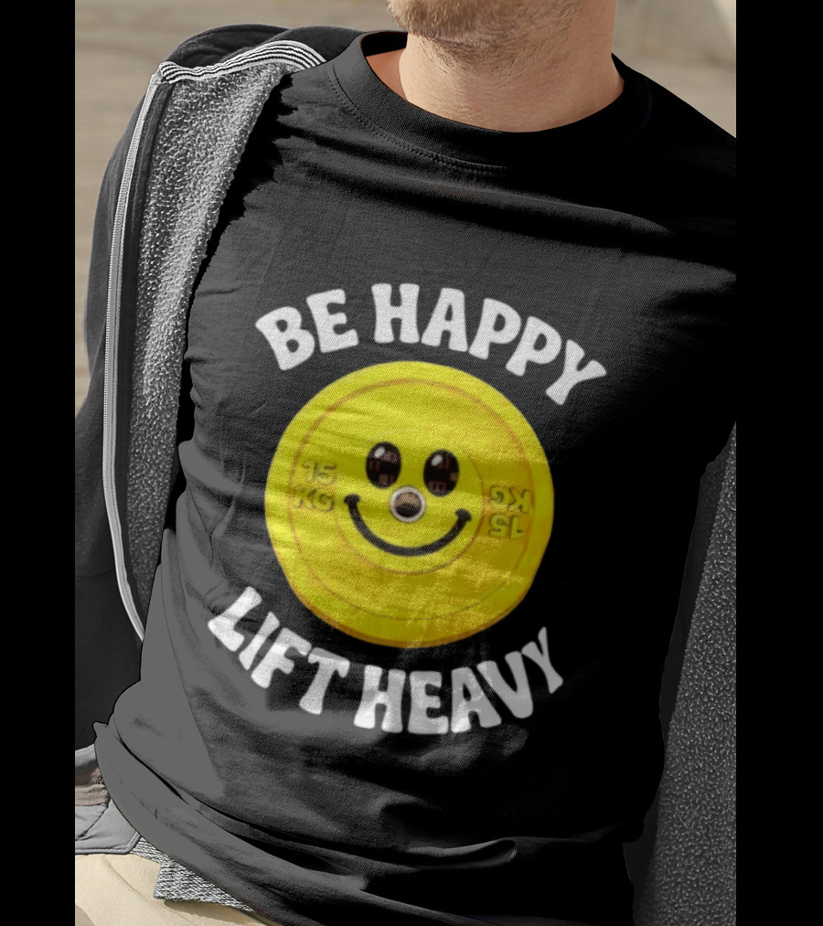 Be Happy Lift Heavy 15 KG Smiley Weight Plate T-Shirt