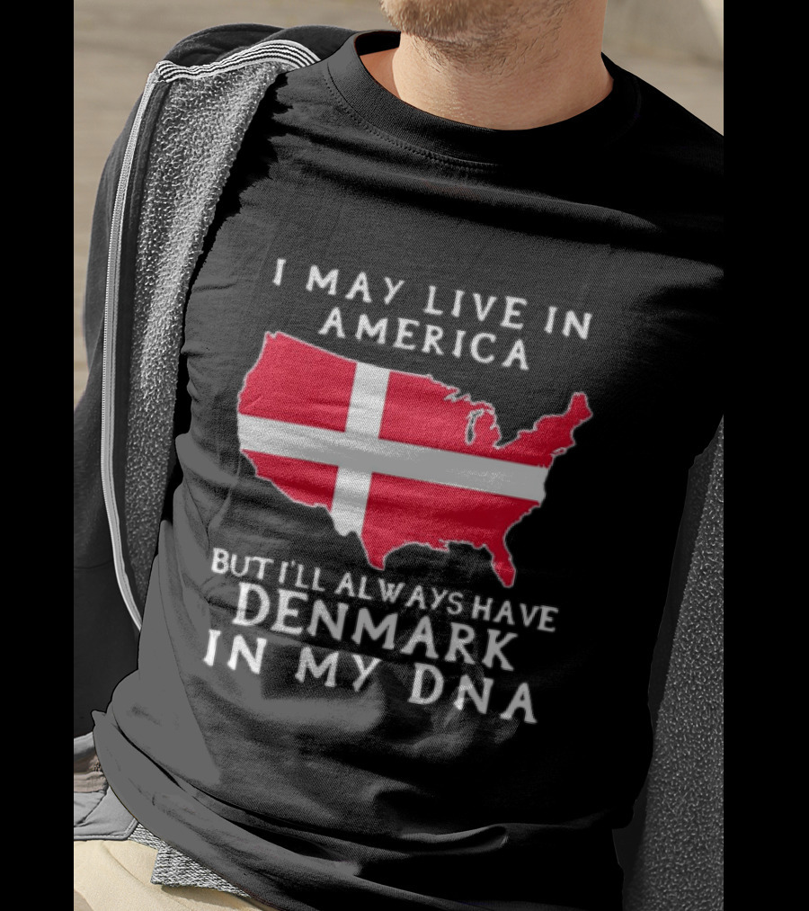 I May Live In America But I'll Always Have Denmark In My DNA Map T-Shirt