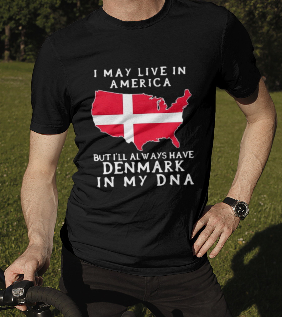 I May Live In America But I'll Always Have Denmark In My DNA Map T-Shirt