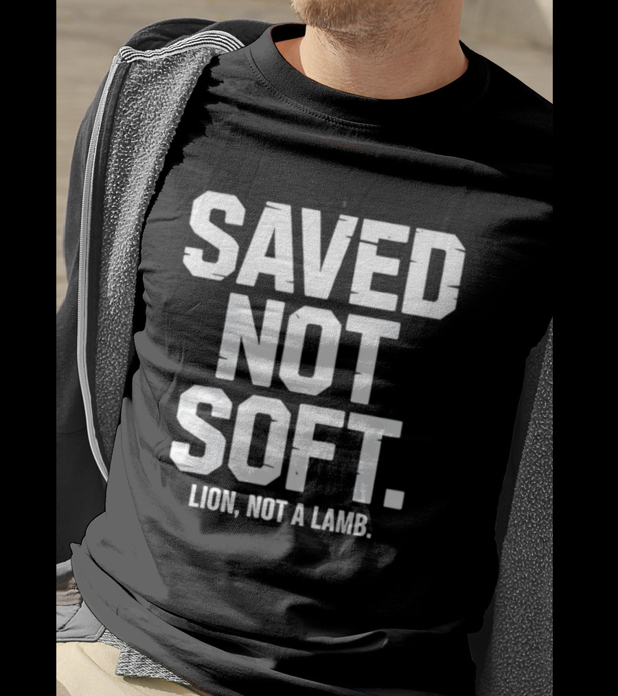 Saved Not Soft Lion Not A Lamb T-Shirt
