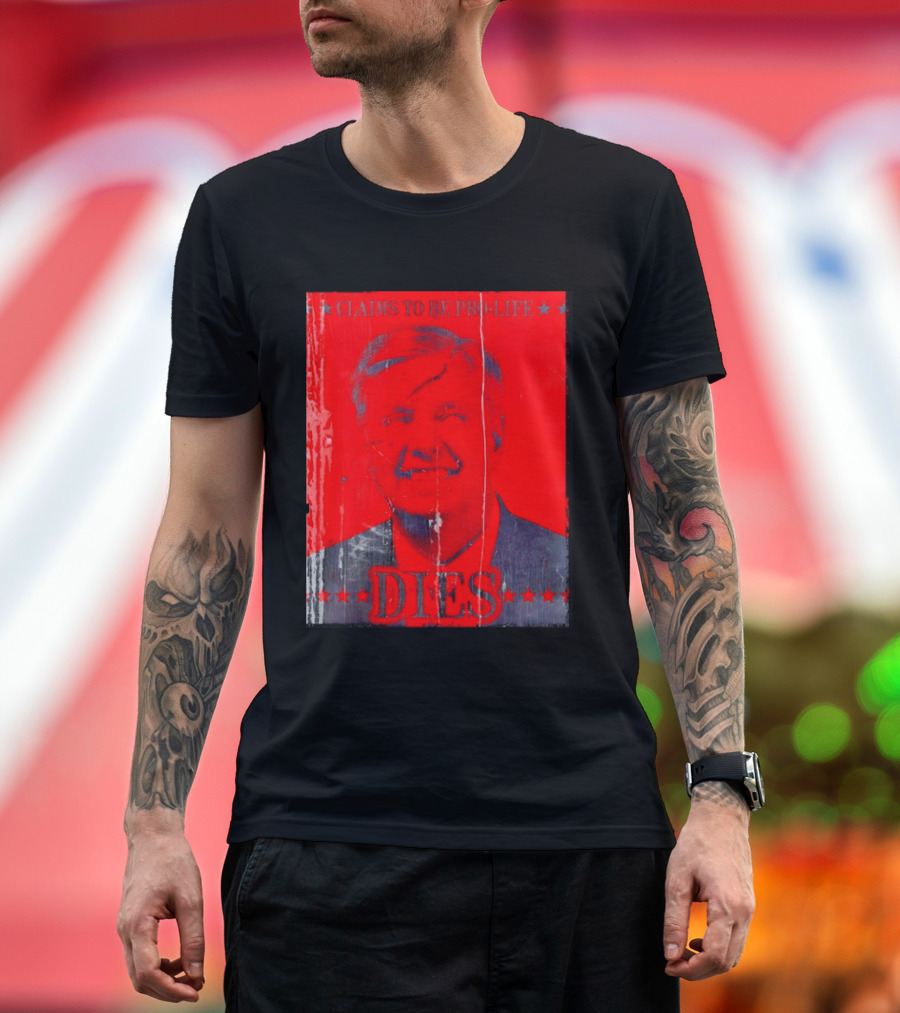 CLaims To Be Pro Life Dies 2026 T-Shirt