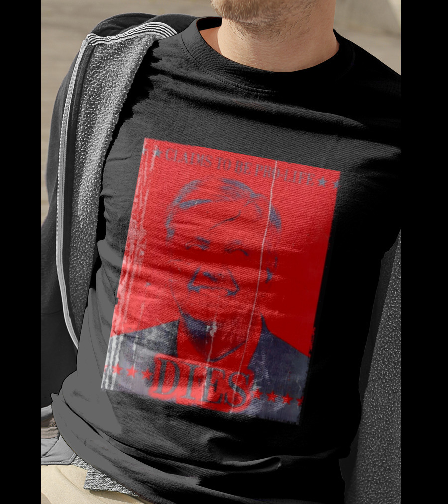 CLaims To Be Pro Life Dies 2026 T-Shirt