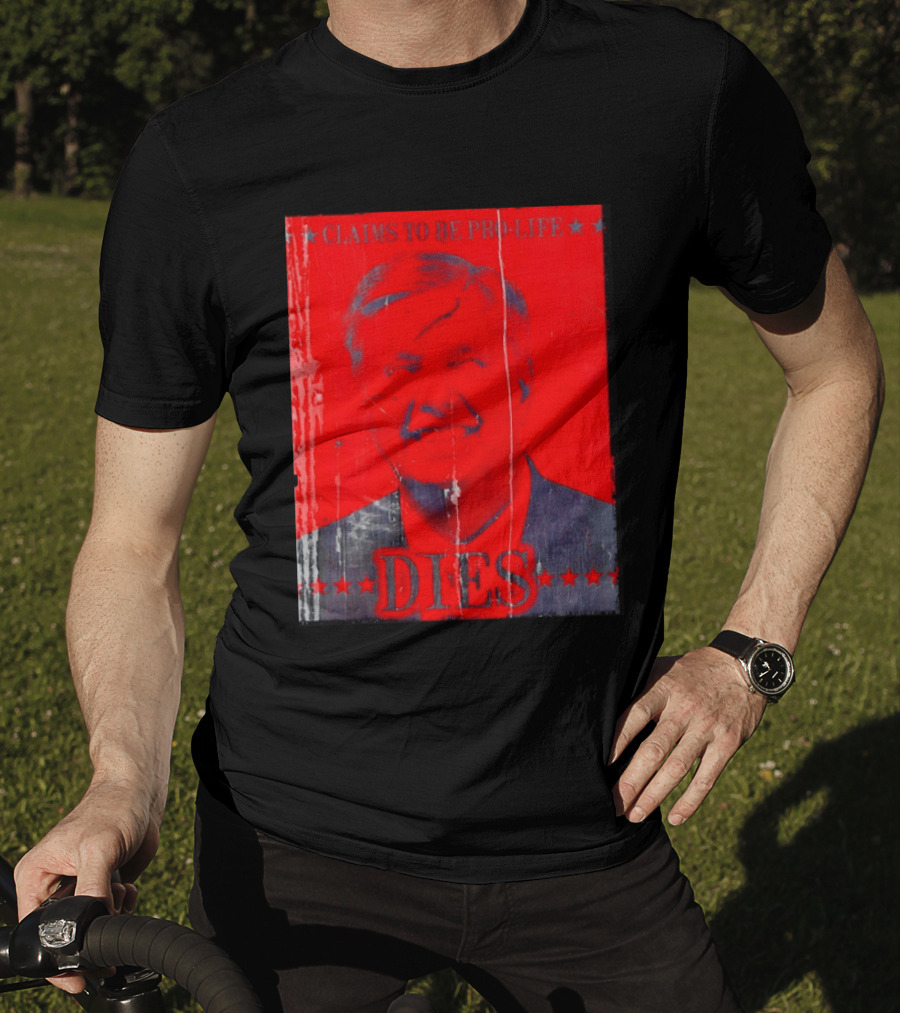 CLaims To Be Pro Life Dies 2026 T-Shirt