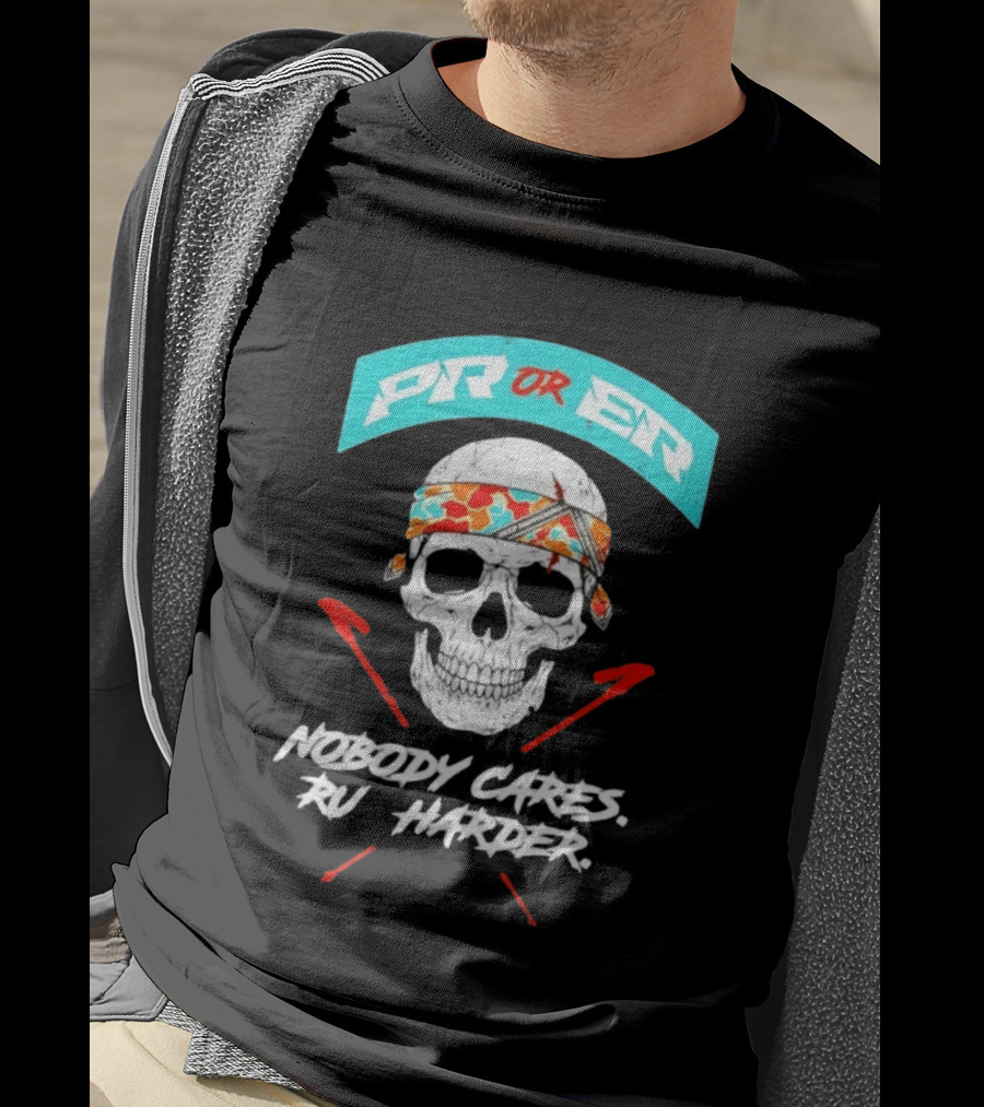 PR Or ER Skull Nobody Cares Run Harder T-Shirt