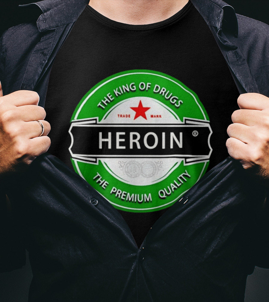 Heroin The King Of Drugs The Premium Quality Trademark T-Shirt