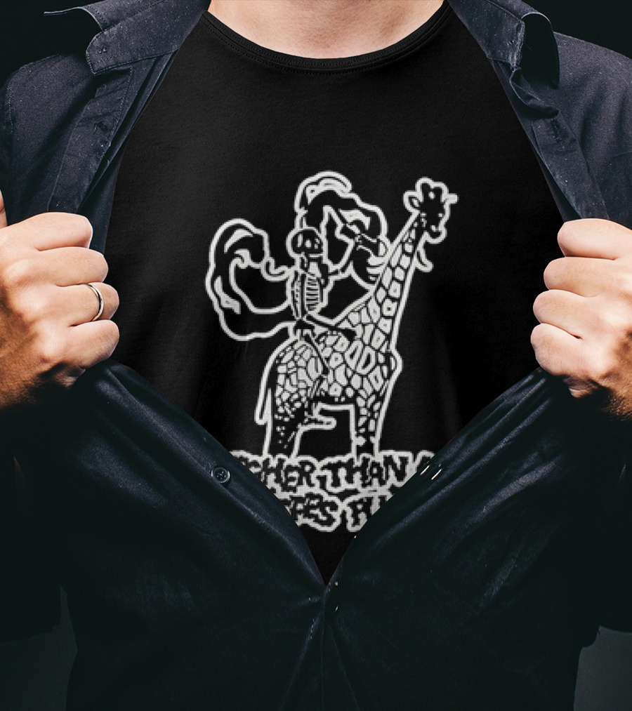 Higher Than A Giraffe's Pussy Skeleton T-Shirt