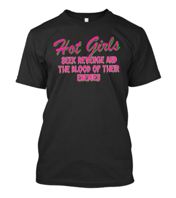 Hot Girls Seek Revenge And The Blood Of Their Enemies Text Pink And Green T-Shirt