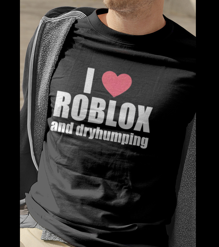 Roblox I Love Roblox And Dryhumping T-Shirt