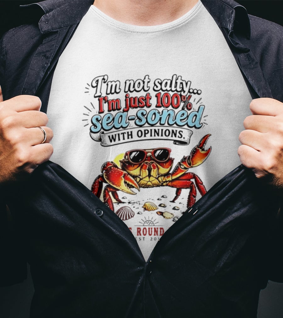 I'm Not Salty Just 100 Percent Sea Soned With Opinions Girls Round Here Est 2013 T-Shirt