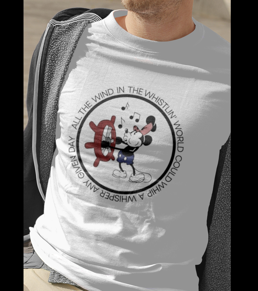 Mickey Mouse All The Wind In The Whistlin World Could Whip A Whisper Any Given Day T-Shirt