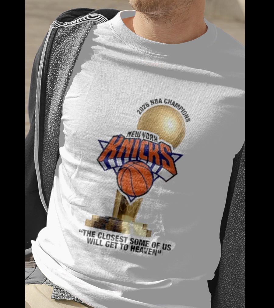 New York Knicks NBA Champions Larry O'Brien Trophy Closest To Heaven T-Shirt