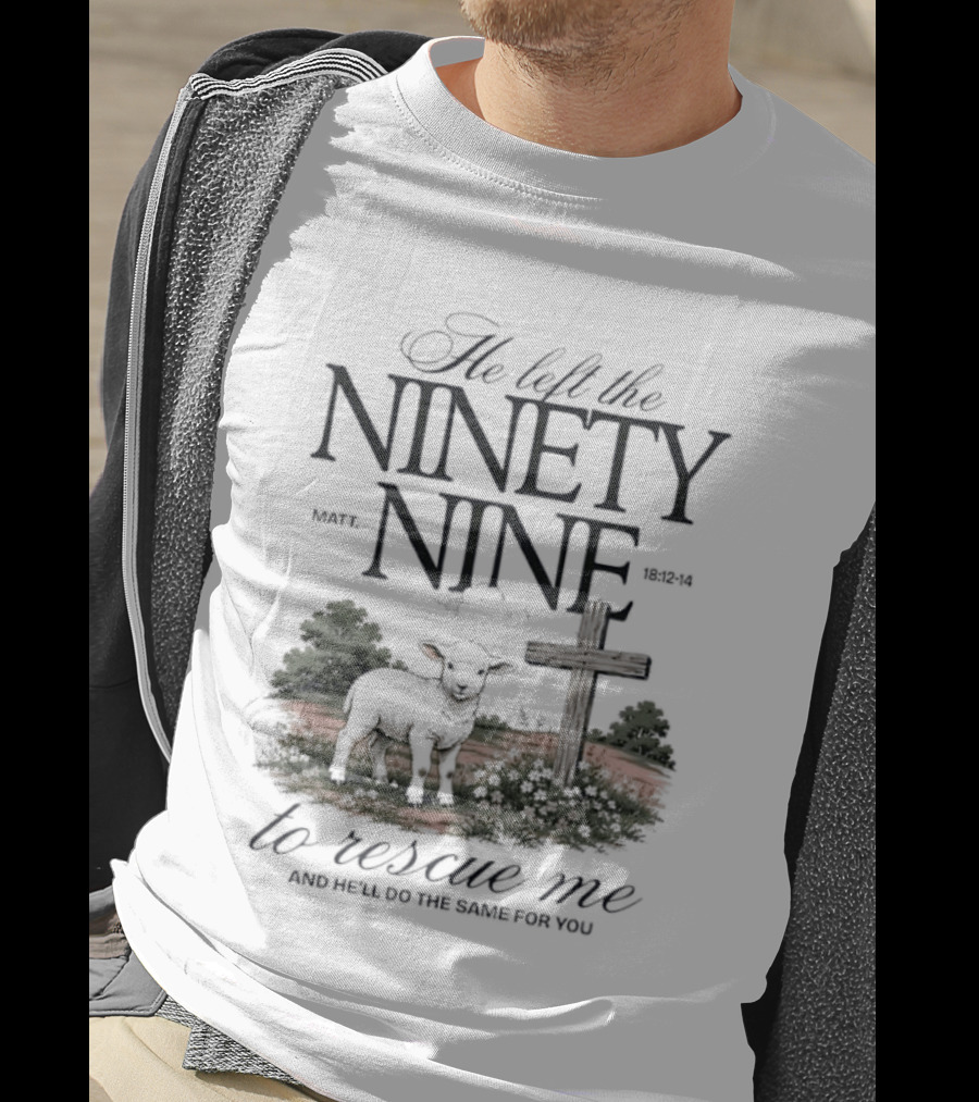 He Left The Ninety Nine To Rescue Me Biblical Sheep And Cross T-Shirt
