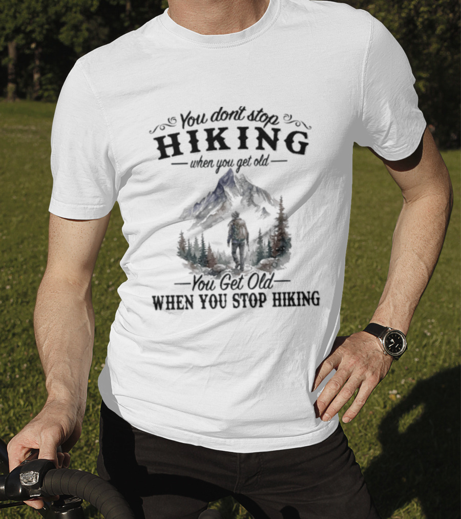 You Don't Stop Hiking When You Get Old Mountain Trail Adventure T-Shirt